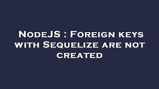 Celebrity NodeJS : Foreign keys with Sequelize are not created Net Worth