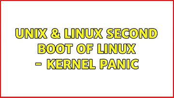 Unix & Linux: Second boot of Linux - Kernel Panic