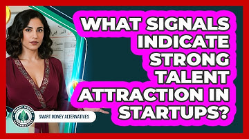 What Signals Indicate Strong Talent Attraction In Startups?