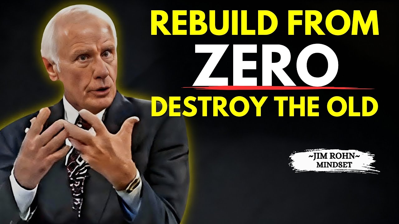 Destroy the Old You, Rebuild From Zero | Jim Rohn Motivation