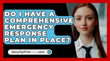 Do I Have a Comprehensive Emergency Response Plan in Place? | SecurityFirstCorp News