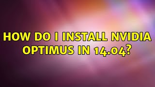 Ubuntu: How do I install Nvidia Optimus in 14.04