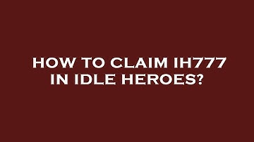 How to claim ih777 in idle heroes?