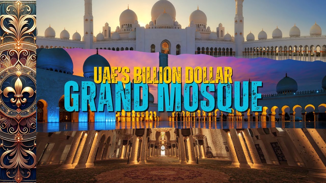 The Sheikh Zayed Grand Mosque: UAE's Most Expensive and Iconic ...