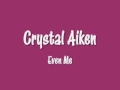 Crystal Aiken - Even Me