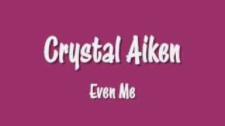Video thumbnail of "Crystal Aiken - Even Me"