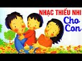 Nhạc Thiếu Nhi CHO CON Hay Nhất ♫ Ba sẽ là cánh chim đưa con đi thật xa