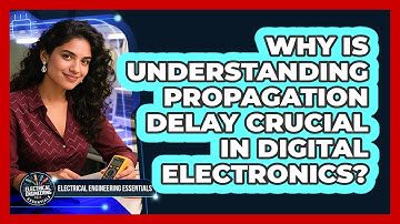 Why Is Understanding Propagation Delay Crucial In Digital Electronics?