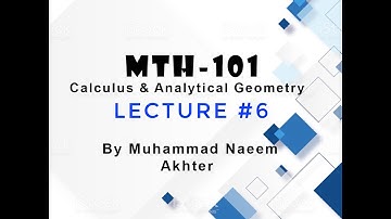 MTH-101 Lecture # 6 || Short lecture || Calculus & Analytic Geometry| By Muhammad Naeem Akhter
