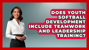 Does Youth Softball Development Include Teamwork and Leadership Training?