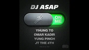 DJ ASAP Ft. Yhung T.O. (SOB x RBE), Yung Pinch, Omar Kadir, JT The 4th - On Me