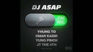 DJ ASAP Ft. Yhung T.O. (SOB x RBE), Yung Pinch, Omar Kadir, JT The 4th - On Me