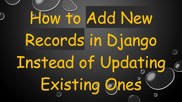 How to Add New Records in Django Instead of Updating Existing Ones