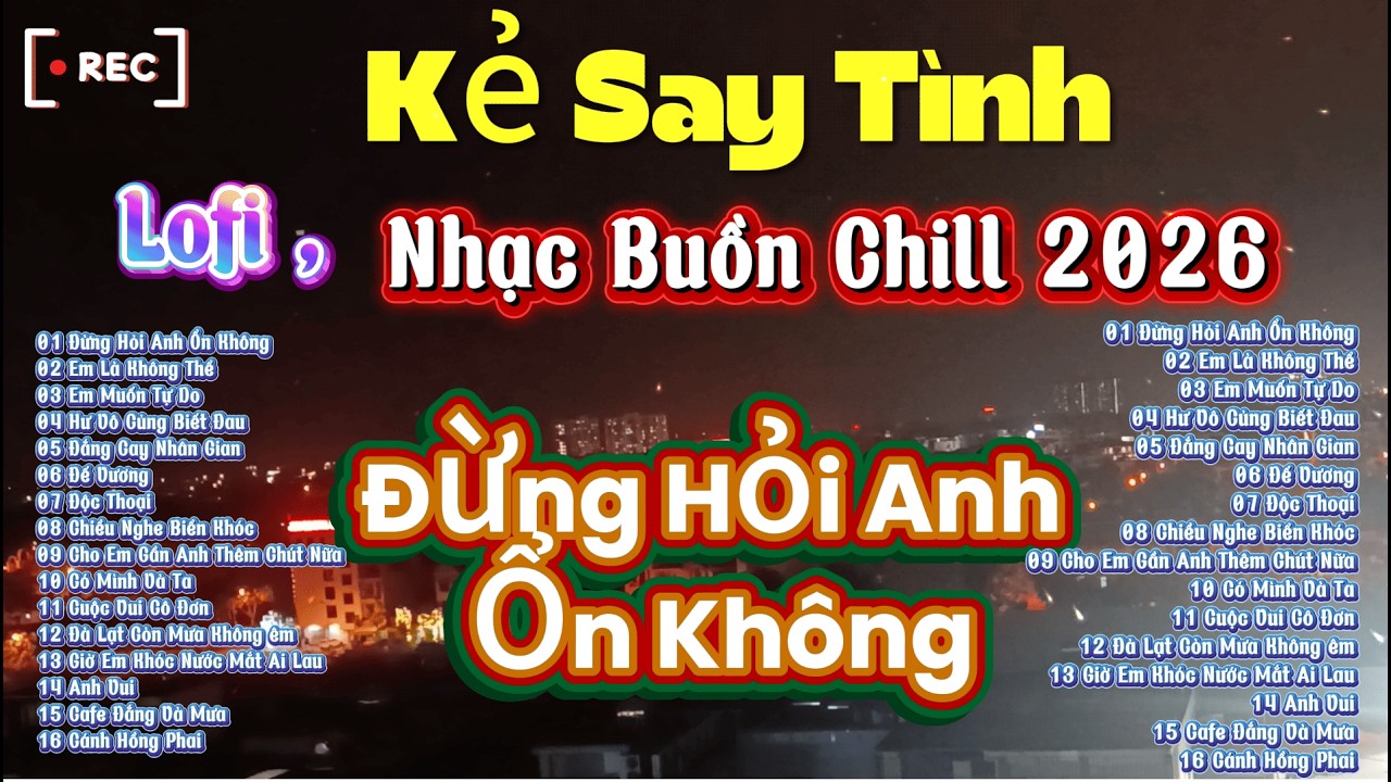 Đừng Hỏi Em Ổn Không - Nhạc Chill Buồn 2026 - Thất Tình Không Nên nghe