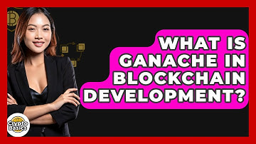 What Is Ganache In Blockchain Development? - CryptoBasics360.com