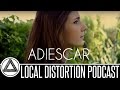 ADIESCAR INTERVIEW LOCAL DISTORTION PODCAST