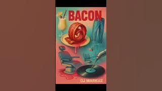 Bacon by #dj #MarkuZ