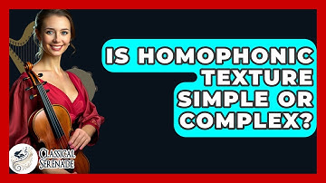 Is Homophonic Texture Simple Or Complex? - Classical Serenade