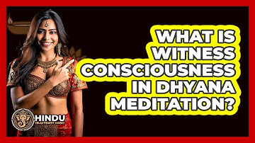 What Is Witness Consciousness In Dhyana Meditation? - Hindu Enlightenment Journey