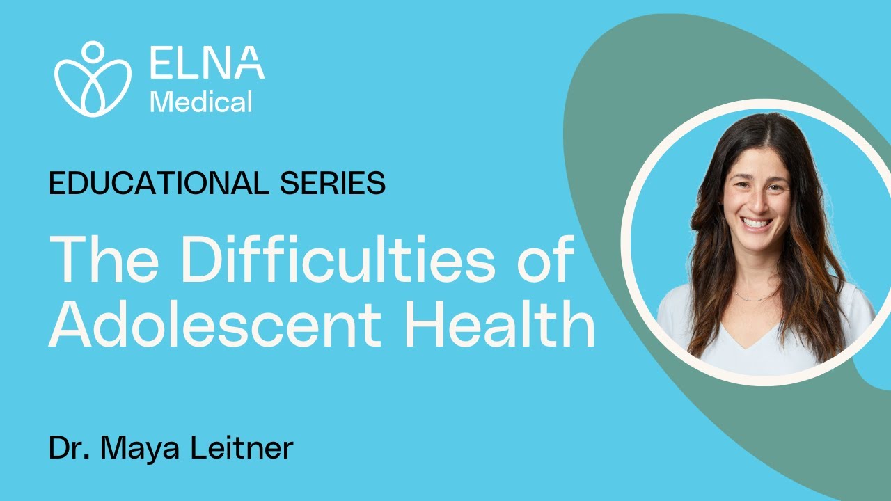The Difficulties of Adolescent Health I Dr. Maya Leitner