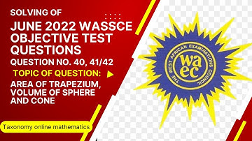 June 2022 WASSCE | OBJ No. 40, 41, and 42 | on Volumes of Sphere and Cones and Area of a Trapezium