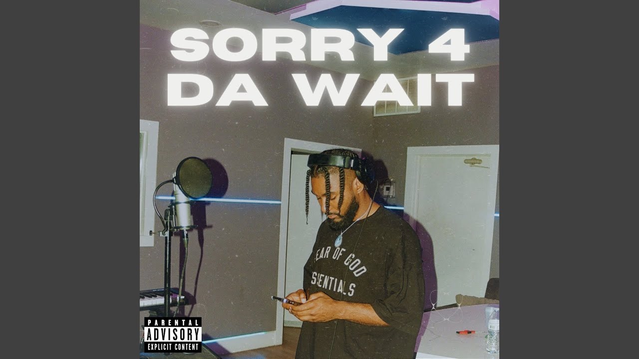 Sorry 4 Da Wait