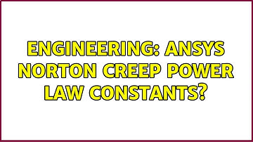 Engineering: Ansys Norton creep power law constants?