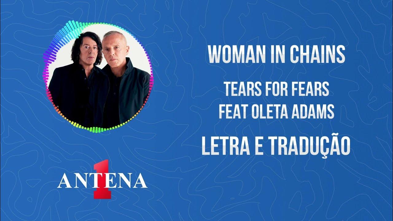 Antena 1 Tears For Fears Feat Oleta Adams Woman In Chains Letra e