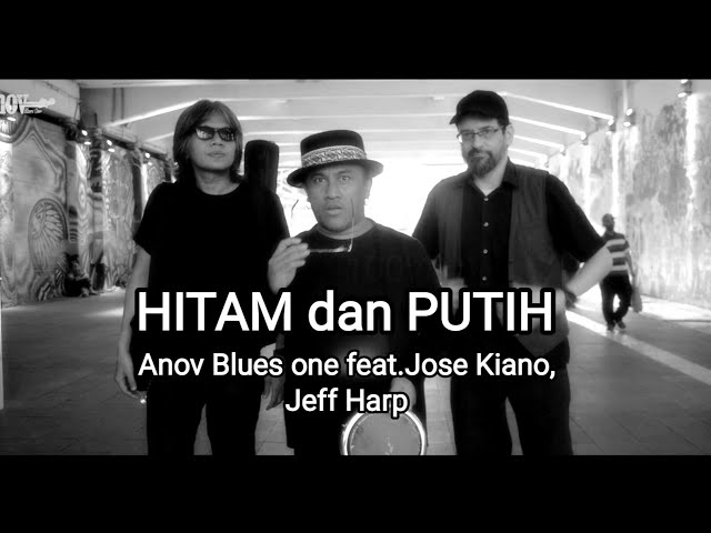 Hitam dan Putih - Anov Blues one feat. Jose Kiano, Jeff Harp ( Official Music Video ) class=