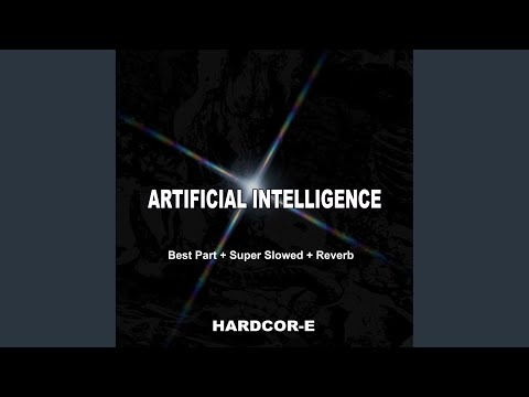 Artificial Intelligence Best Part Super Slowed Reverb