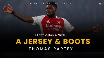 Thomas Partey Unfiltered: I left Ghana with a Jersey and Boots
