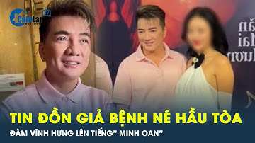 Đàm Vĩnh Hưng lần đầu lên tiếng về tin đồn giả bệnh để né phiên tòa xét xử bà Nguyễn Phương Hằng