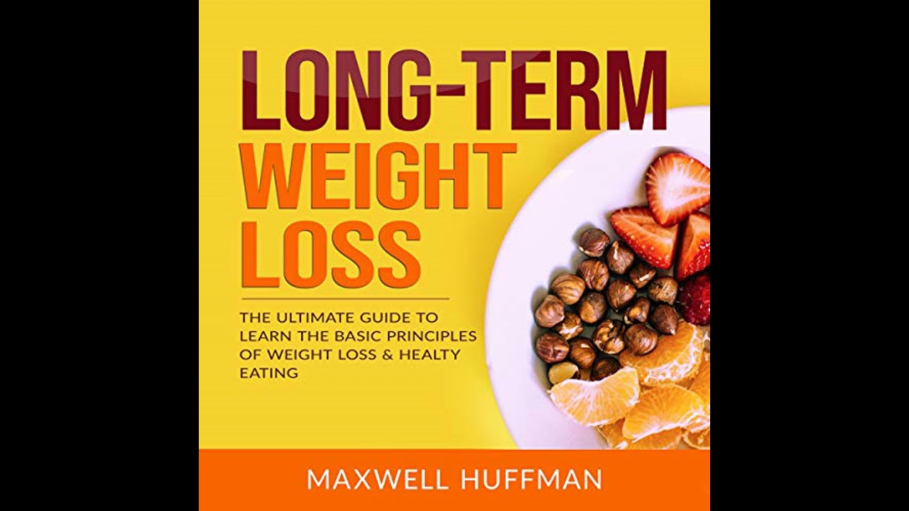 Long-Term Weight Loss: The Ultimate Guide to Learn The Basic Principles of Weight Loss & Healty
