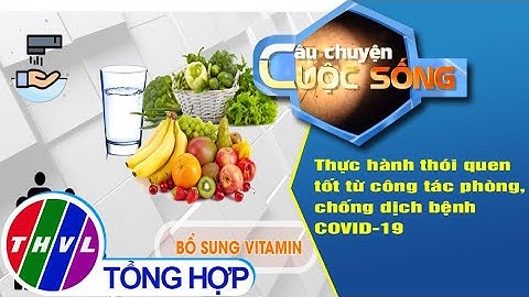 Thực hành thói quen tốt từ công tác phòng, chống dịch bệnh COVID-19