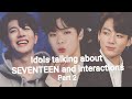 Idols/Trainees talking about SEVENTEEN & interactions (Part 2)