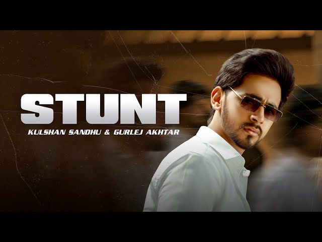 Stunt | Kulshan Sandhu | Gurlej Akhtar | Official Video | New Punjabi Song 2022 class=