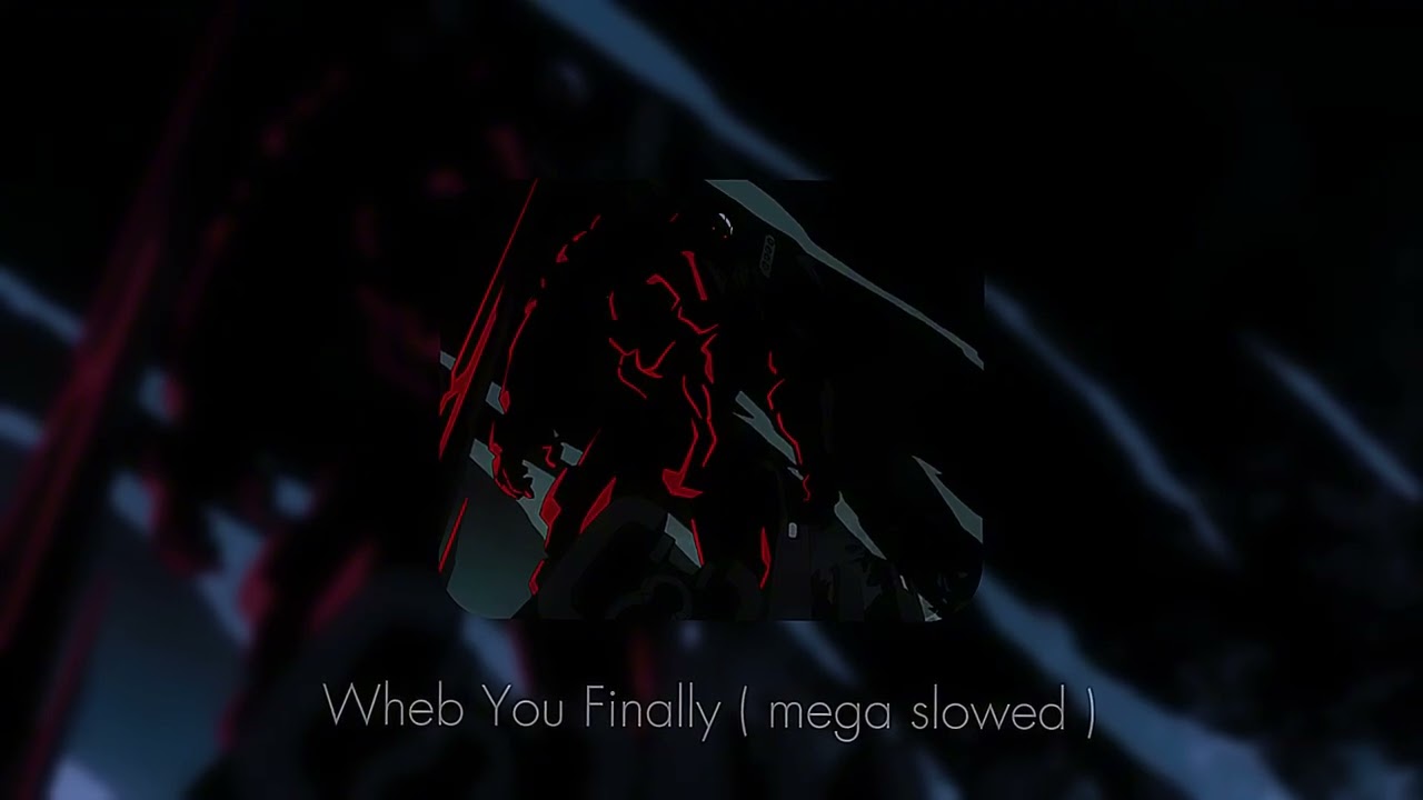 When You Finally ( mega slowed )