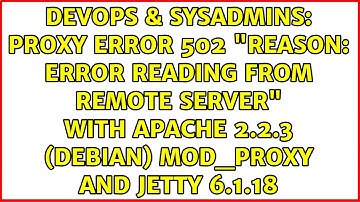 Proxy Error 502 "Reason: Error reading from remote server" with Apache 2.2.3 (Debian) mod_proxy...