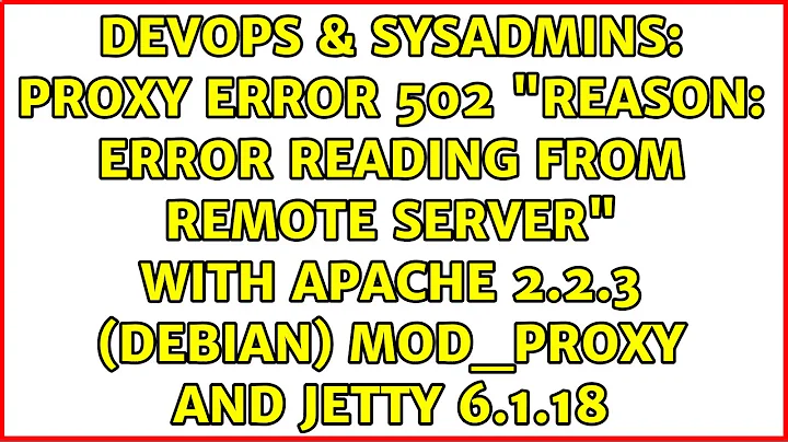 Proxy Error 502 "Reason: Error reading from remote server" with Apache 2.2.3 (Debian) mod_proxy...