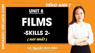 Tiếng Anh 7 - Unit 8 Films - Skills 2 - Cô Nguyễn Minh Hiền (HAY NHẤT)