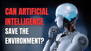 ARTIFICIAL INTELLIGENCE FOR THE ENVIRONMENT | AI AND THE ENVIRONMENT | AI AND SUSTAINABILITY