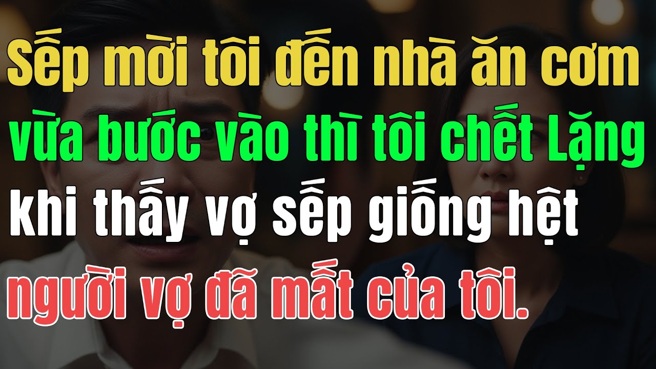 Sếp Mời Tôi Đến Nhà Ăn Cơm, Vừa Đến Tôi Chết Lặng Khi Thấy Vợ Sếp Giống Hệt Người Vợ Đã Mất Của Tôi