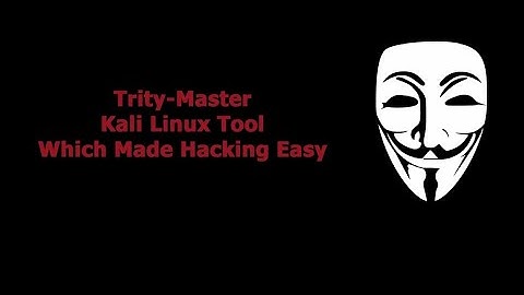 How to install Trity(which made Hacking easy)
