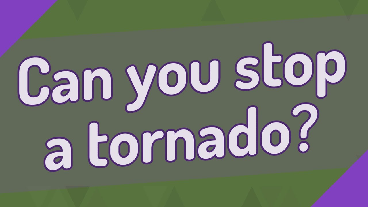 can-you-stop-a-tornado-youtube