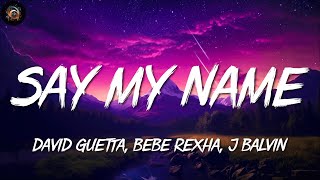 David Guetta, Bebe Rexha, J Balvin ╸Say My Name | Letra/Lyrics