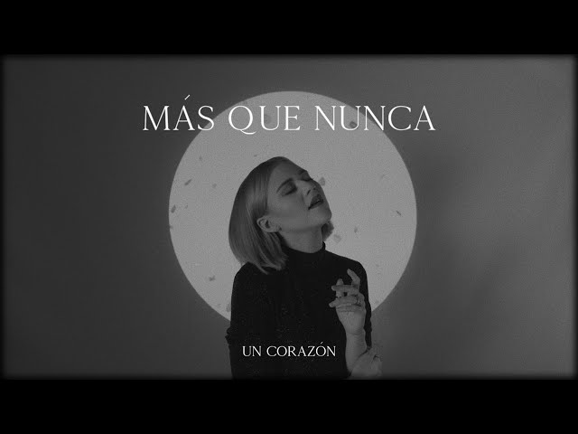 UN CORAZON - MAS QUE NUNCA