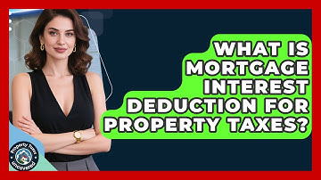 What Is Mortgage Interest Deduction For Property Taxes? - Property Taxes Uncovered