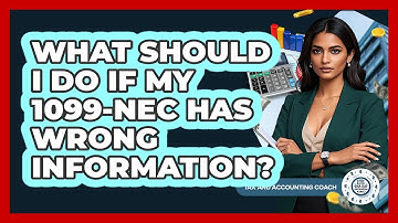 What Should I Do If My 1099-NEC Has Wrong Information? - Tax and Accounting Coach