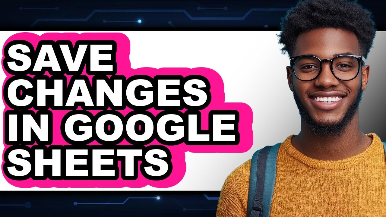 How to Save Changes in Google Sheets (easy Method)