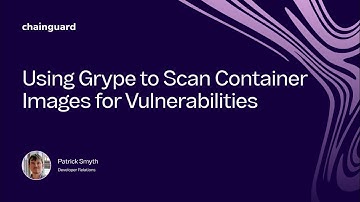 Using Grype to Scan Container Images for Vulnerabilities | Chainguard